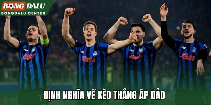 Định nghĩa về kèo thắng áp đảo 