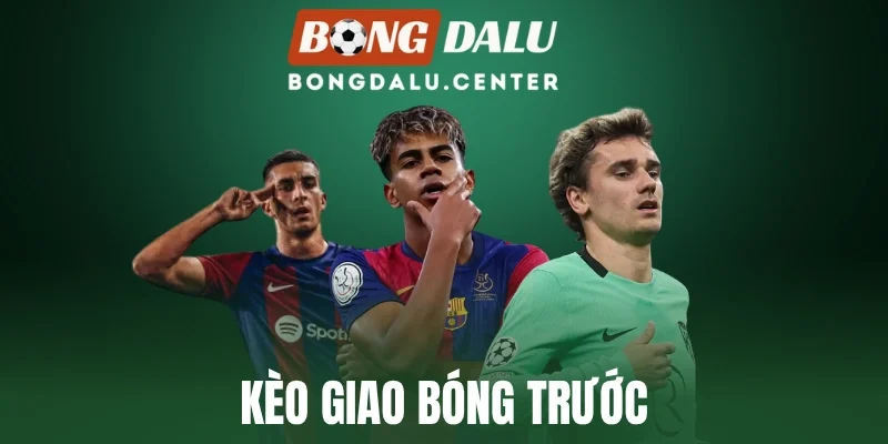 Kèo Giao Bóng Trước - Hướng Dẫn Phân Tích & Đặt Cược Odds 