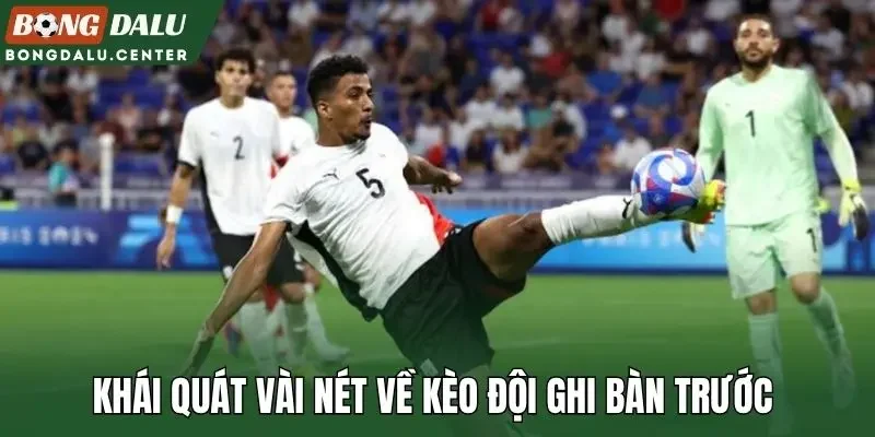 Khái quát vài nét về kèo đội ghi bàn trước 