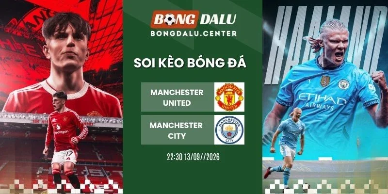 Soi kèo Manchester United vs Manchester City - NHA, 13/09/2026