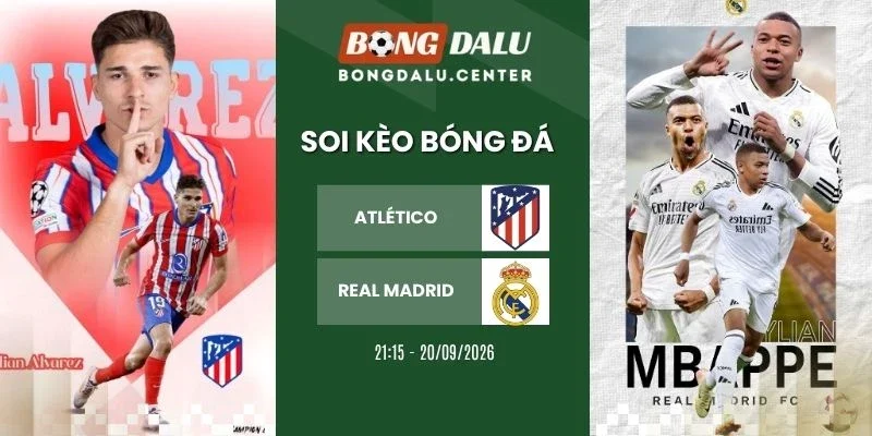 Tỷ lệ kèo Atlético vs Real Madrid - La Liga, 20/09/2026